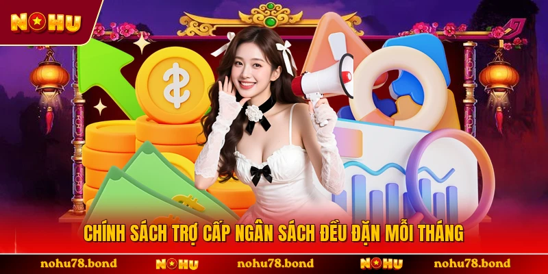 Chính sách trợ cấp ngân sách đều đặn mỗi tháng